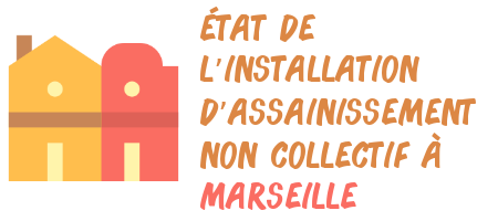 État de l’installation d’assainissement non collectif Marseille